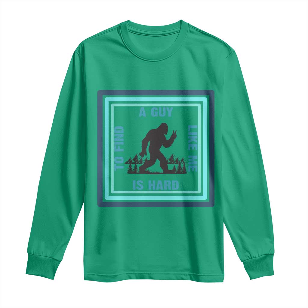 Bigfoot Lover Gift Long Sleeve Shirt A Guy Like Me Is Hard To Find - Wonder Print Shop