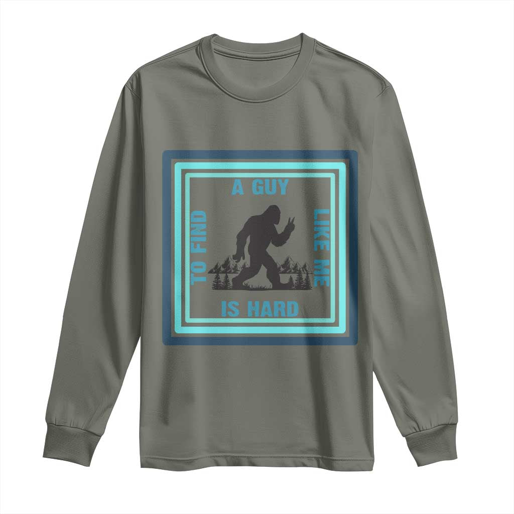 Bigfoot Lover Gift Long Sleeve Shirt A Guy Like Me Is Hard To Find - Wonder Print Shop