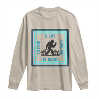 Bigfoot Lover Gift Long Sleeve Shirt A Guy Like Me Is Hard To Find - Wonder Print Shop