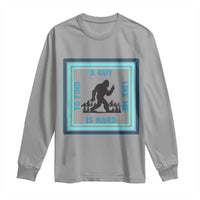 Bigfoot Lover Gift Long Sleeve Shirt A Guy Like Me Is Hard To Find - Wonder Print Shop