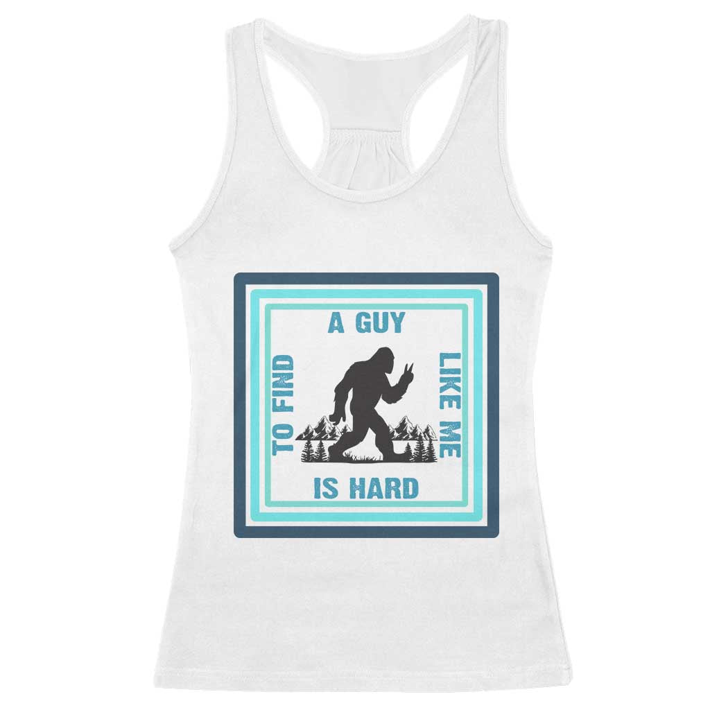 Bigfoot Lover Gift Racerback Tank Top A Guy Like Me Is Hard To Find - Wonder Print Shop