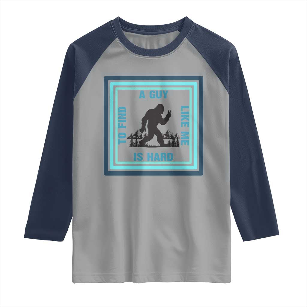 Bigfoot Lover Gift Raglan Shirt A Guy Like Me Is Hard To Find - Wonder Print Shop