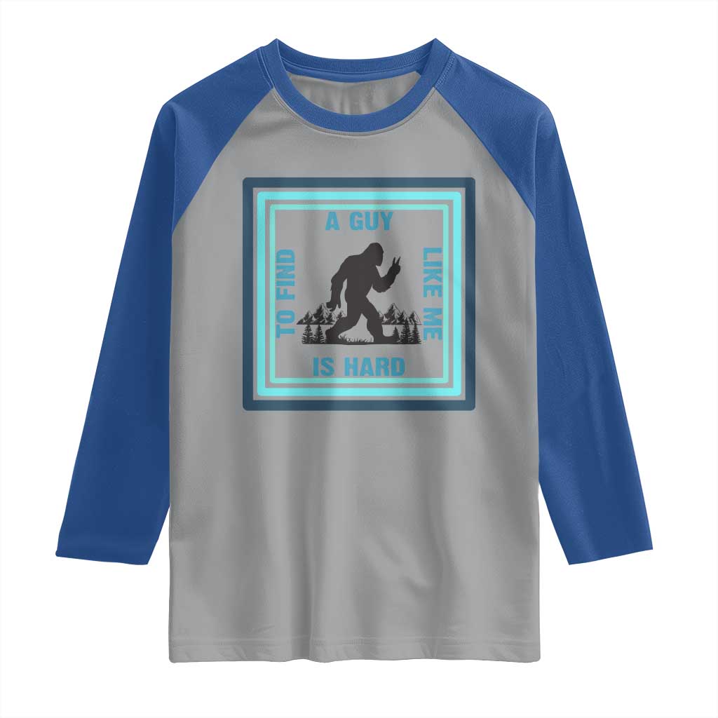 Bigfoot Lover Gift Raglan Shirt A Guy Like Me Is Hard To Find - Wonder Print Shop