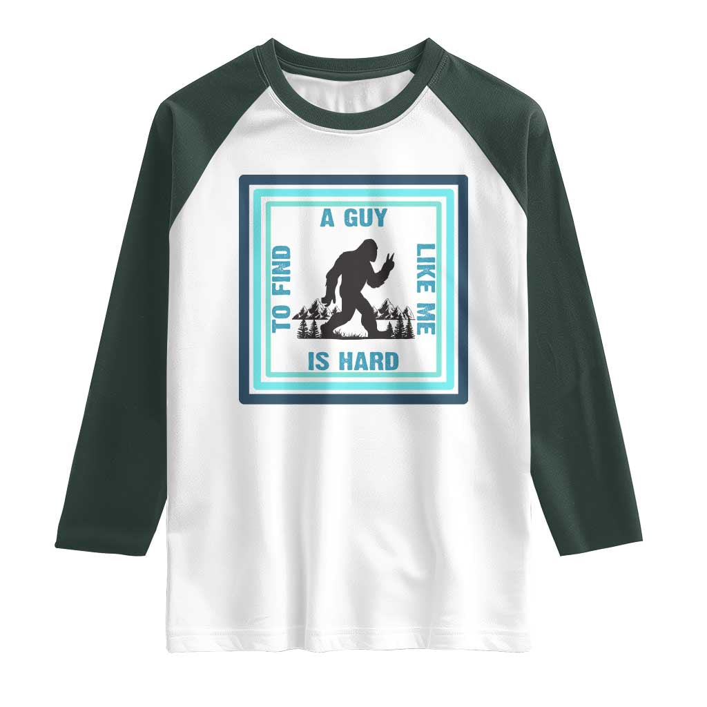 Bigfoot Lover Gift Raglan Shirt A Guy Like Me Is Hard To Find - Wonder Print Shop