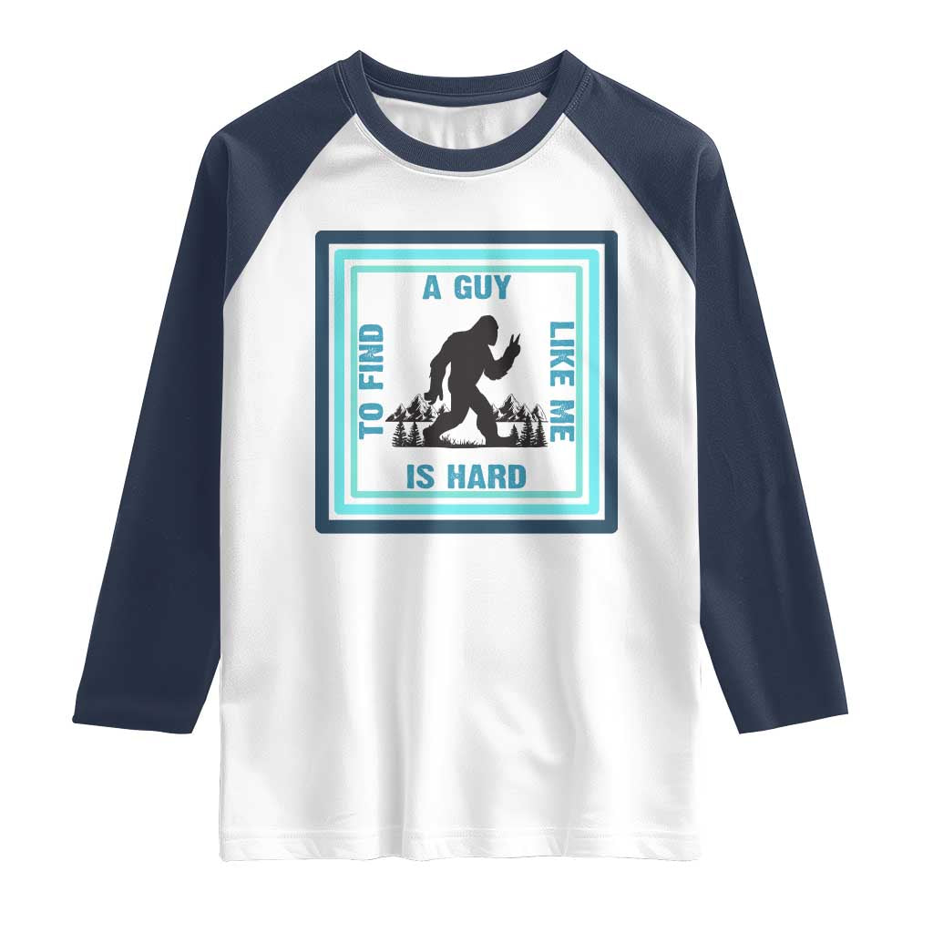 Bigfoot Lover Gift Raglan Shirt A Guy Like Me Is Hard To Find - Wonder Print Shop