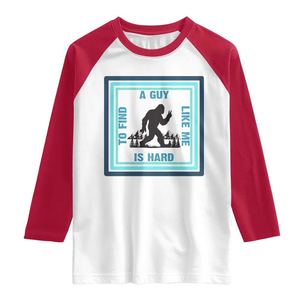 Bigfoot Lover Gift Raglan Shirt A Guy Like Me Is Hard To Find - Wonder Print Shop