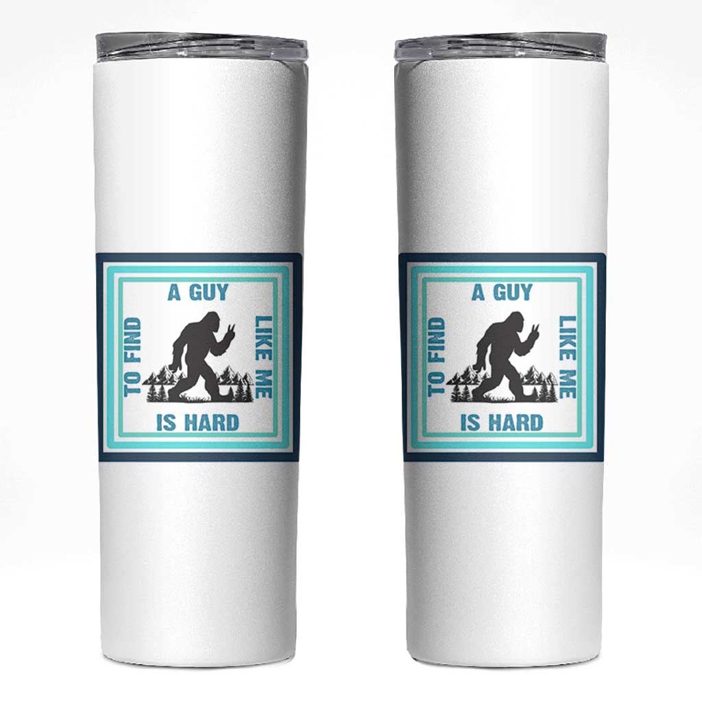 Bigfoot Lover Gift Skinny Tumbler A Guy Like Me Is Hard To Find