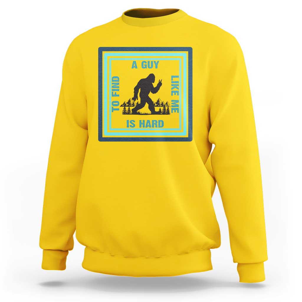 Bigfoot Lover Gift Sweatshirt A Guy Like Me Is Hard To Find - Wonder Print Shop