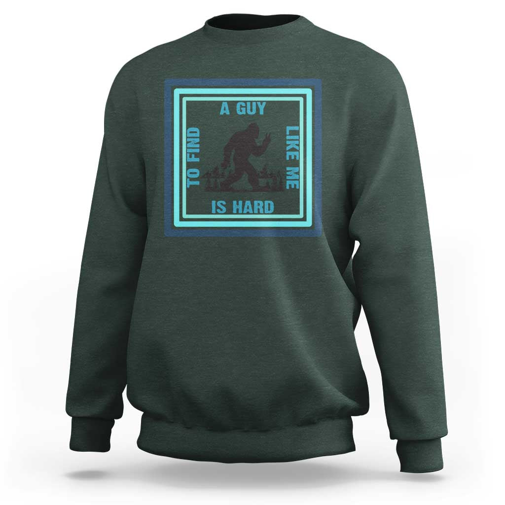 Bigfoot Lover Gift Sweatshirt A Guy Like Me Is Hard To Find - Wonder Print Shop