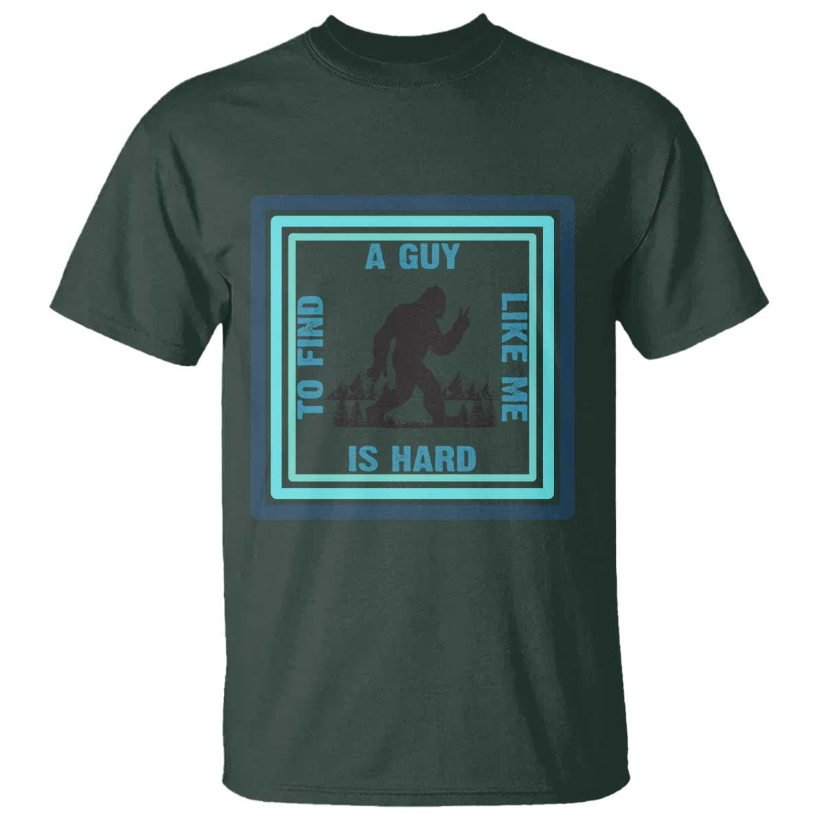 Bigfoot Lover Gift T Shirt A Guy Like Me Is Hard To Find - Wonder Print Shop
