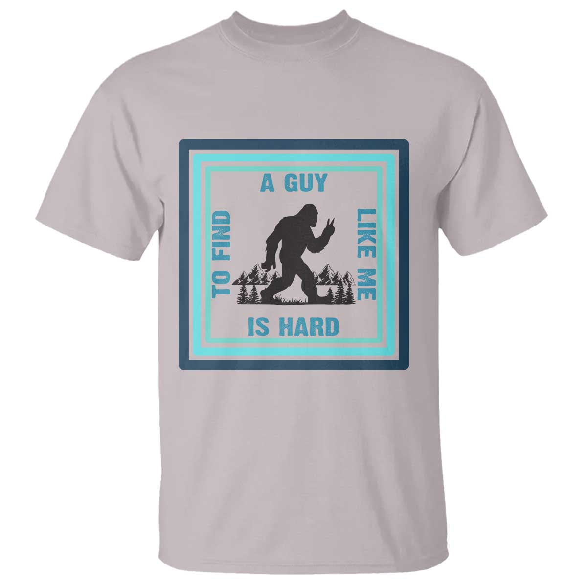 Bigfoot Lover Gift T Shirt A Guy Like Me Is Hard To Find - Wonder Print Shop