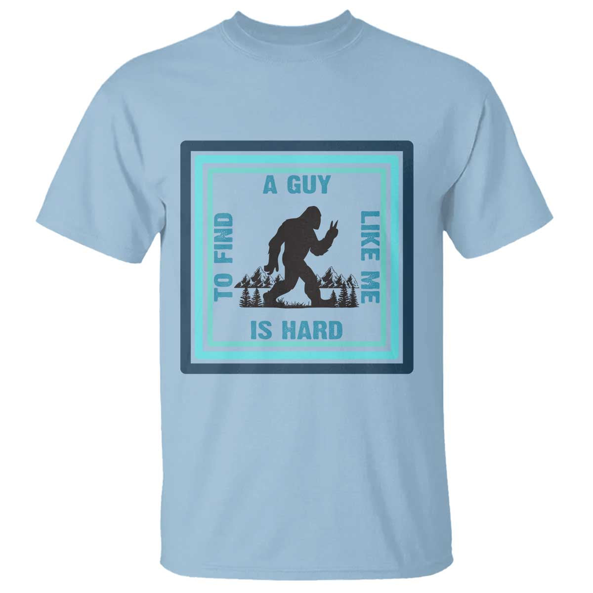 Bigfoot Lover Gift T Shirt A Guy Like Me Is Hard To Find - Wonder Print Shop