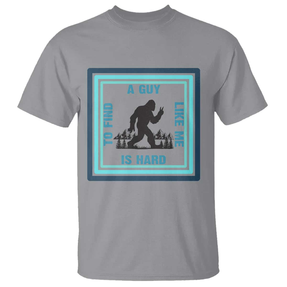 Bigfoot Lover Gift T Shirt A Guy Like Me Is Hard To Find - Wonder Print Shop