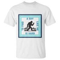 Bigfoot Lover Gift T Shirt A Guy Like Me Is Hard To Find - Wonder Print Shop