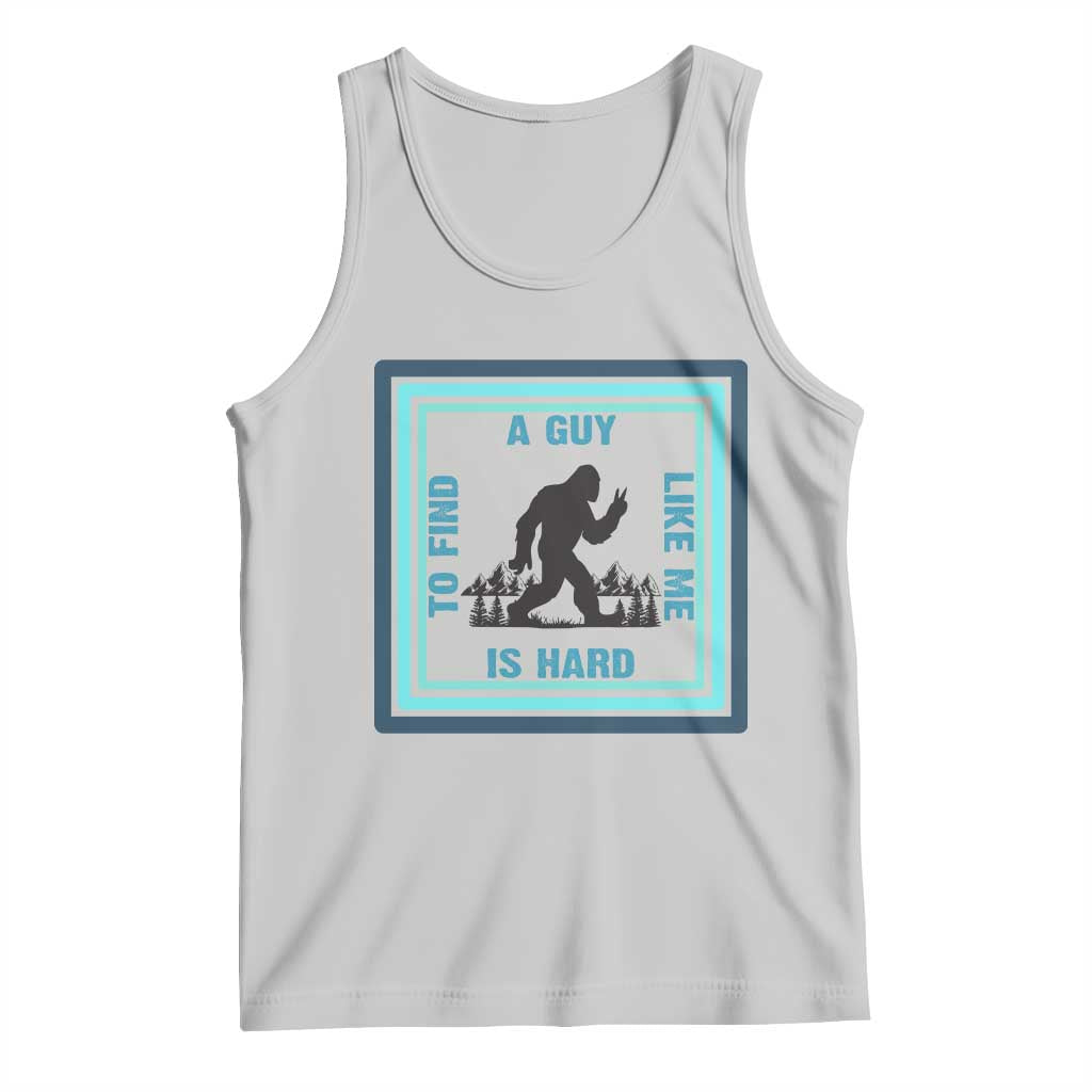 Bigfoot Lover Gift Tank Top A Guy Like Me Is Hard To Find - Wonder Print Shop