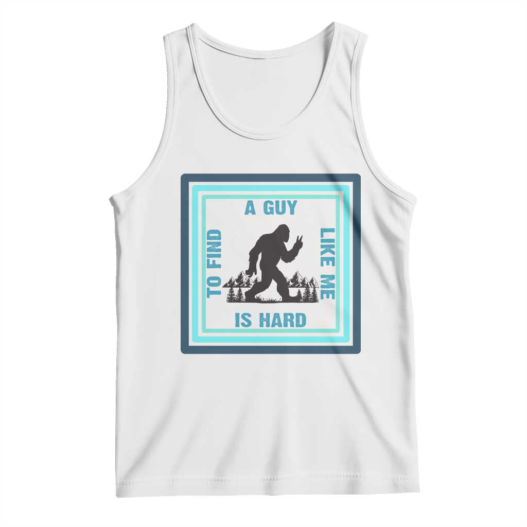 Bigfoot Lover Gift Tank Top A Guy Like Me Is Hard To Find - Wonder Print Shop