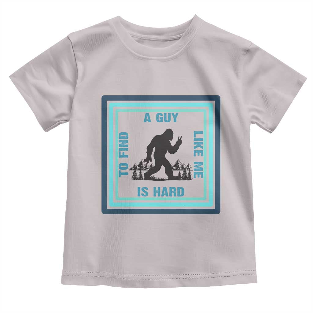 Bigfoot Lover Gift Toddler T Shirt A Guy Like Me Is Hard To Find - Wonder Print Shop