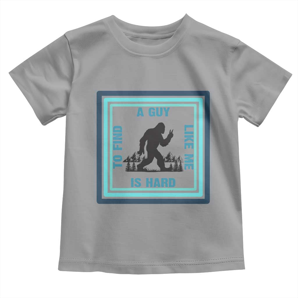 Bigfoot Lover Gift Toddler T Shirt A Guy Like Me Is Hard To Find - Wonder Print Shop