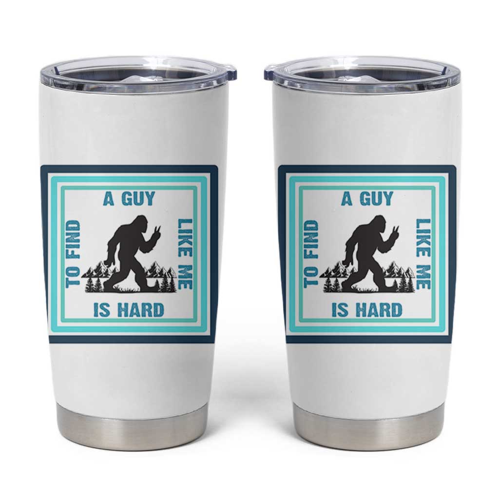 Bigfoot Lover Gift Tumbler Cup A Guy Like Me Is Hard To Find