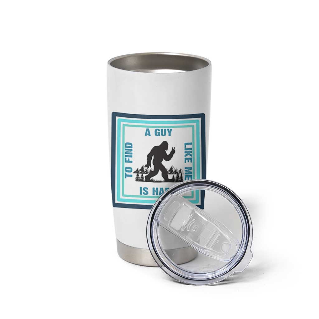 Bigfoot Lover Gift Tumbler Cup A Guy Like Me Is Hard To Find