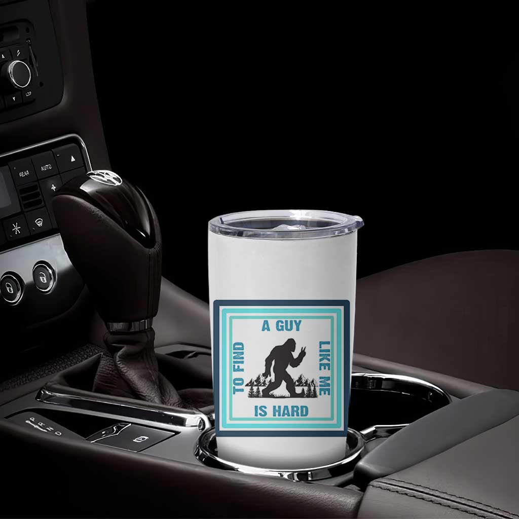 Bigfoot Lover Gift Tumbler Cup A Guy Like Me Is Hard To Find