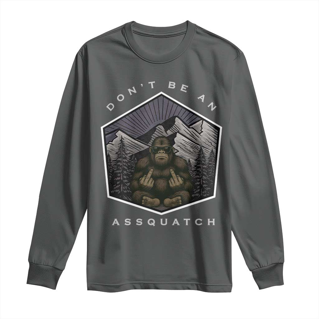 Bigfoot Lover Gift Long Sleeve Shirt Do Not Be An Assquatch - Wonder Print Shop