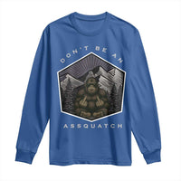 Bigfoot Lover Gift Long Sleeve Shirt Do Not Be An Assquatch - Wonder Print Shop