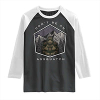 Bigfoot Lover Gift Raglan Shirt Do Not Be An Assquatch - Wonder Print Shop