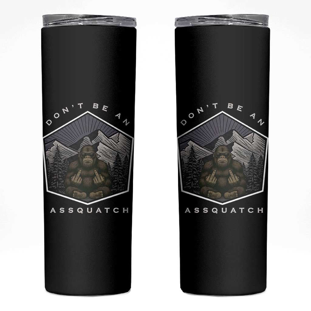Bigfoot Lover Gift Skinny Tumbler Do Not Be An Assquatch