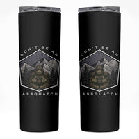 Bigfoot Lover Gift Skinny Tumbler Do Not Be An Assquatch