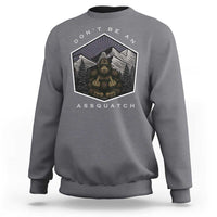 Bigfoot Lover Gift Sweatshirt Do Not Be An Assquatch - Wonder Print Shop