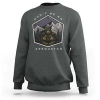 Bigfoot Lover Gift Sweatshirt Do Not Be An Assquatch - Wonder Print Shop
