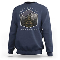 Bigfoot Lover Gift Sweatshirt Do Not Be An Assquatch - Wonder Print Shop