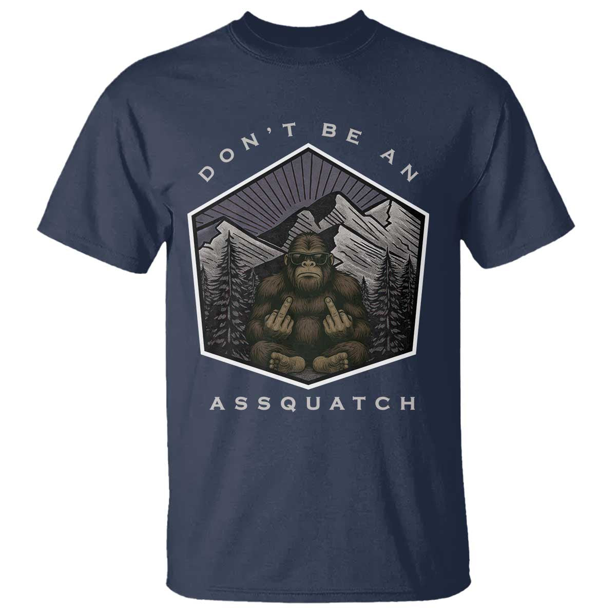Bigfoot Lover Gift T Shirt Do Not Be An Assquatch - Wonder Print Shop