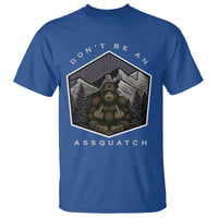 Bigfoot Lover Gift T Shirt Do Not Be An Assquatch - Wonder Print Shop