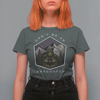Bigfoot Lover Gift T Shirt For Women Do Not Be An Assquatch - Wonder Print Shop