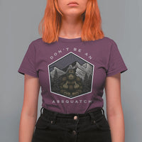 Bigfoot Lover Gift T Shirt For Women Do Not Be An Assquatch - Wonder Print Shop