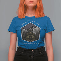 Bigfoot Lover Gift T Shirt For Women Do Not Be An Assquatch - Wonder Print Shop