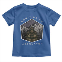Bigfoot Lover Gift Toddler T Shirt Do Not Be An Assquatch - Wonder Print Shop