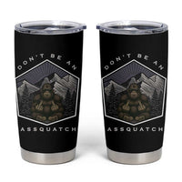 Bigfoot Lover Gift Tumbler Cup Do Not Be An Assquatch