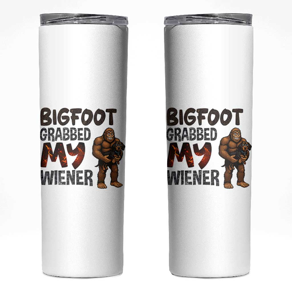 Bigfoot Grabbed My Wiener Skinny Tumbler Funny Dog Lover Gift
