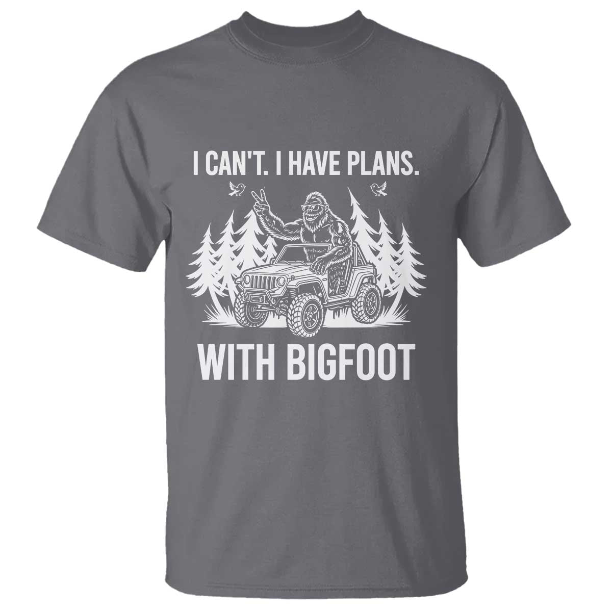 Funny Bigfoot Driving Car T Shirt I Cant I Have Plans With Bigfoot - Wonder Print Shop