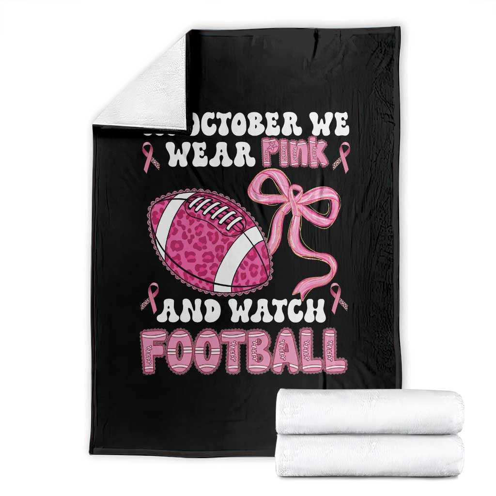 In October We Wear Pink And Watch Football Throw Blanket Breast Cancer Awareness Gift - Wonder Print Shop