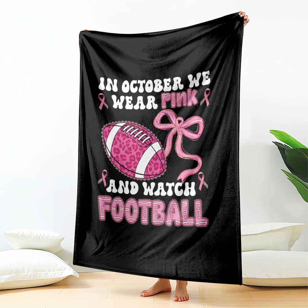 In October We Wear Pink And Watch Football Throw Blanket Breast Cancer Awareness Gift - Wonder Print Shop