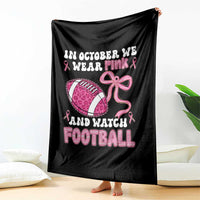 In October We Wear Pink And Watch Football Throw Blanket Breast Cancer Awareness Gift - Wonder Print Shop