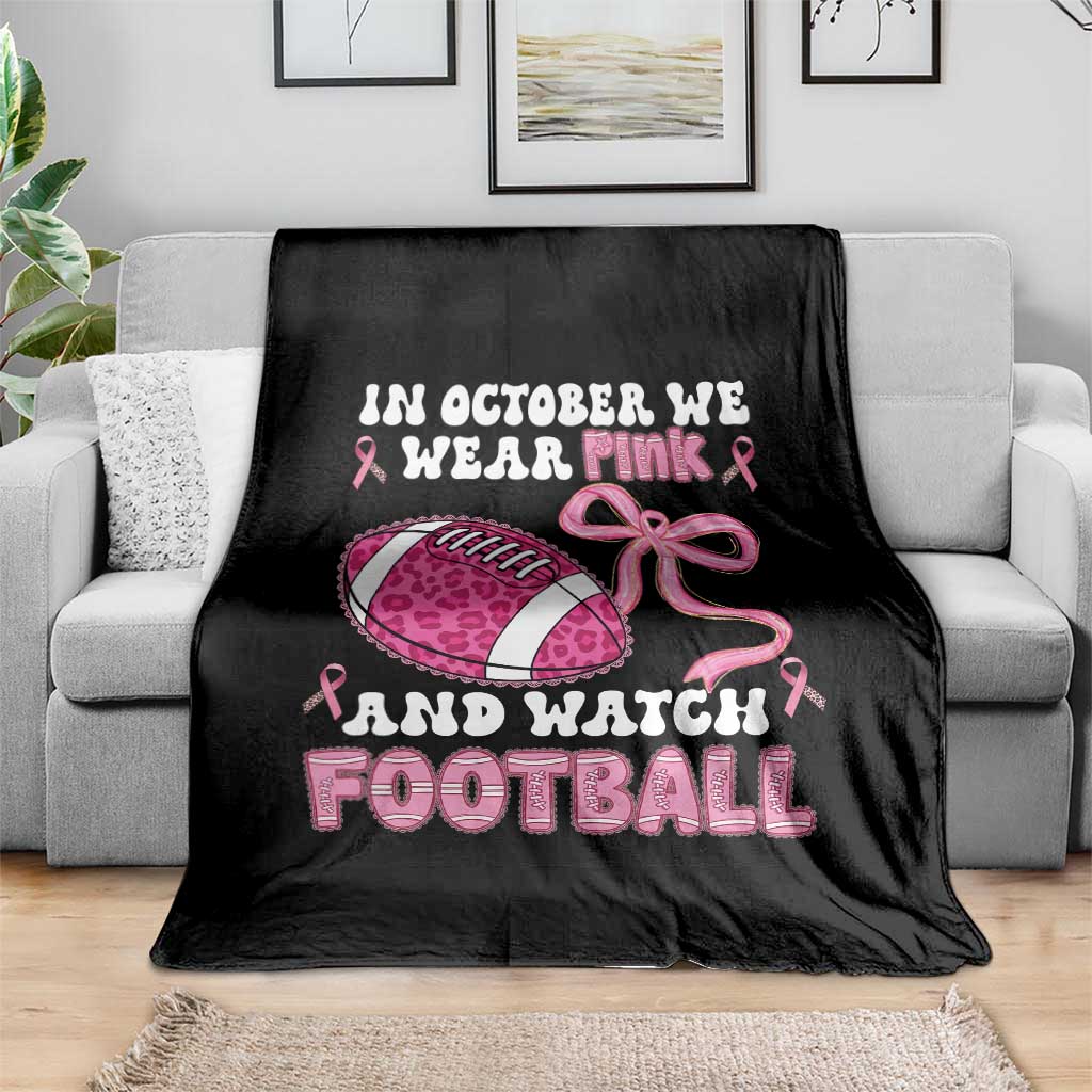 In October We Wear Pink And Watch Football Throw Blanket Breast Cancer Awareness Gift - Wonder Print Shop