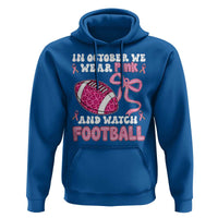 In October We Wear Pink And Watch Football Hoodie Breast Cancer Awareness Gift - Wonder Print Shop
