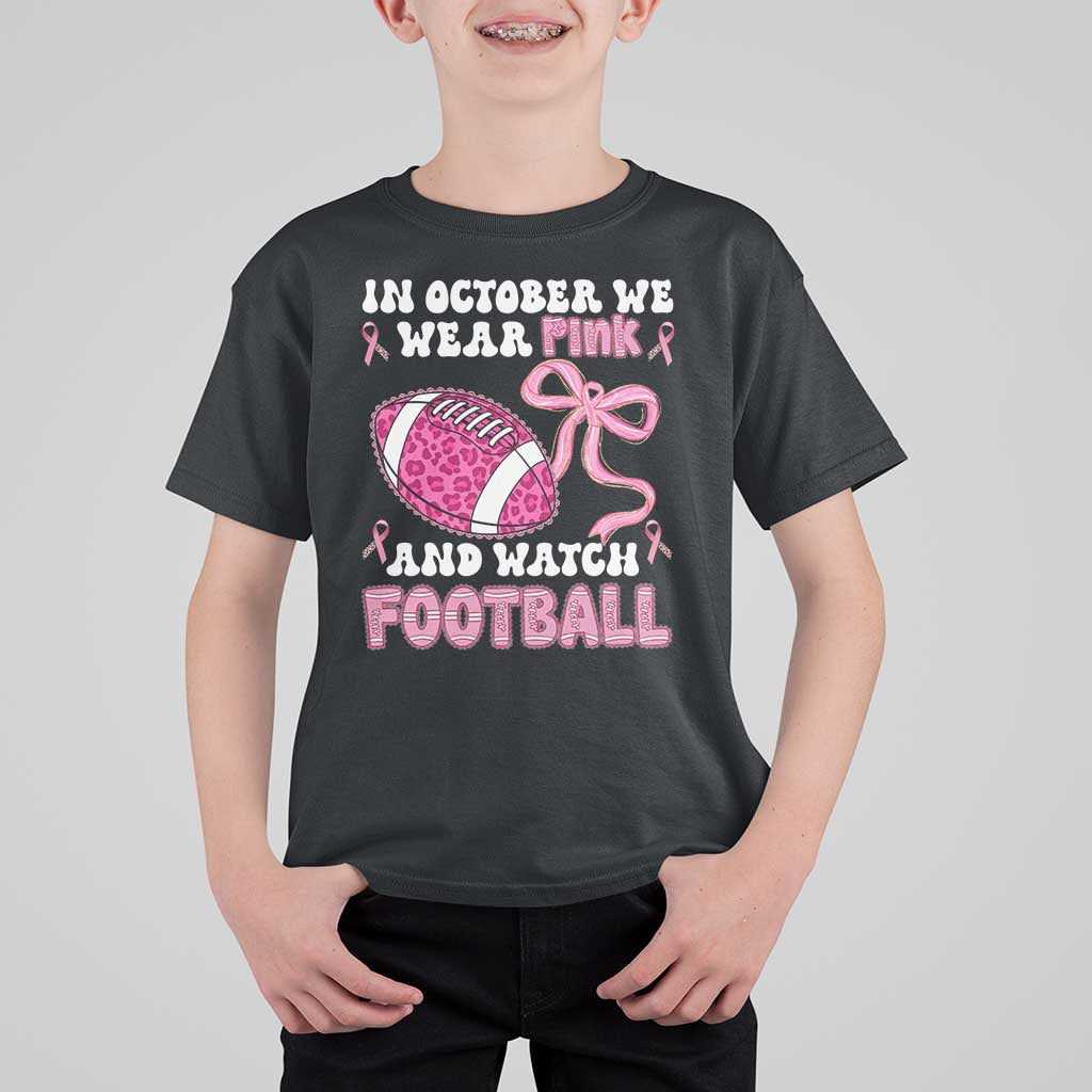In October We Wear Pink And Watch Football T Shirt For Kid Breast Cancer Awareness Gift - Wonder Print Shop