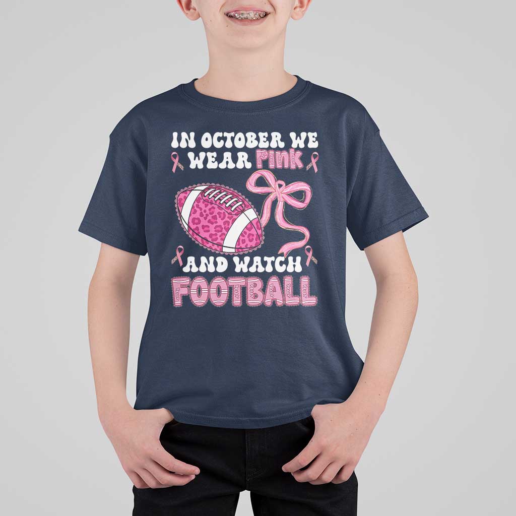 In October We Wear Pink And Watch Football T Shirt For Kid Breast Cancer Awareness Gift - Wonder Print Shop