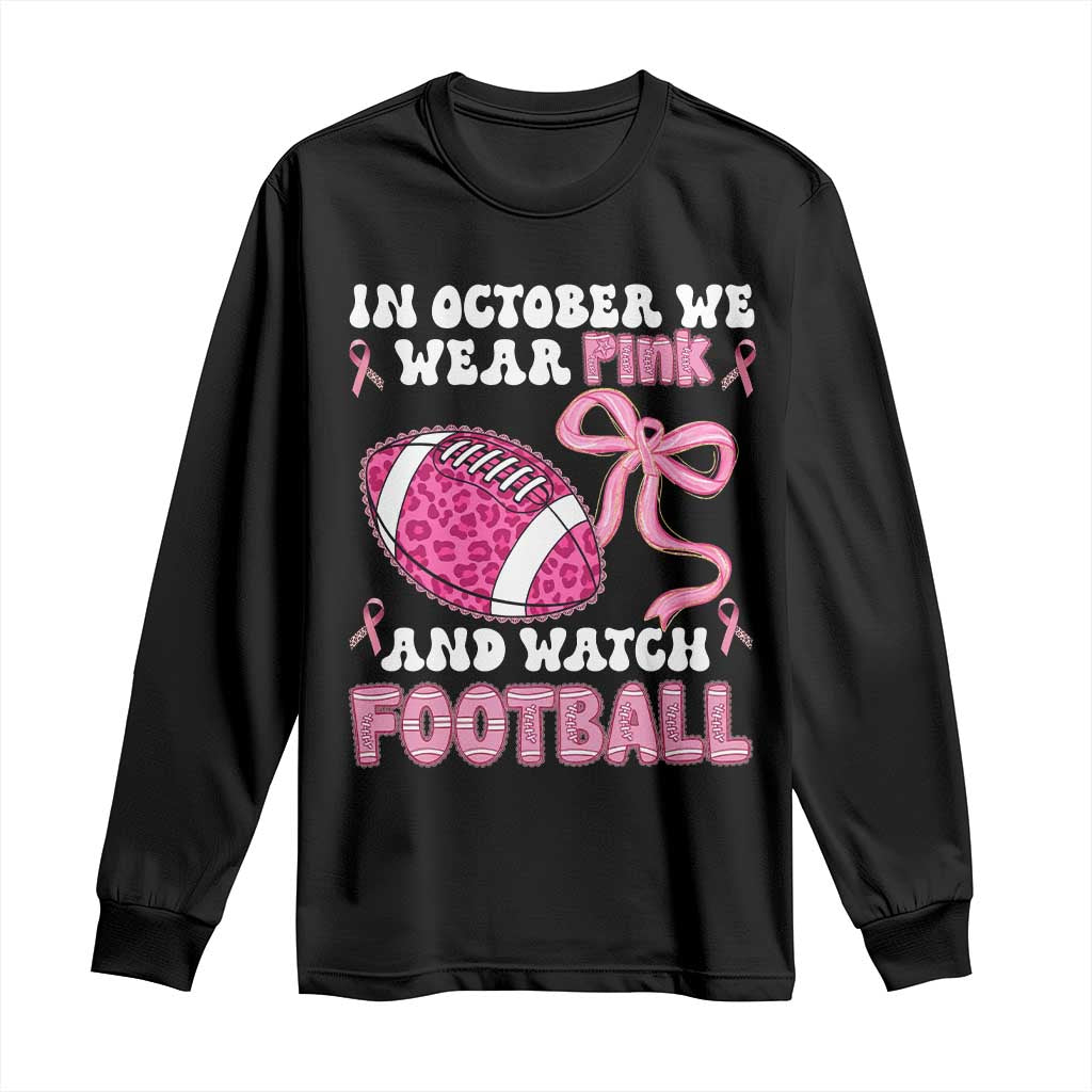 In October We Wear Pink And Watch Football Long Sleeve Shirt Breast Cancer Awareness Gift - Wonder Print Shop